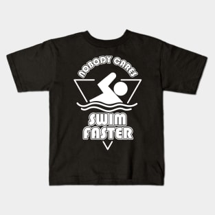 Nobody Cares Swim Faster Kids T-Shirt